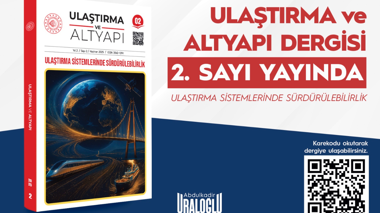 Uluslararası Hakemli Dergi ‘Ulaştırma ve Altyapı’nın ikinci sayısı yayımlandı