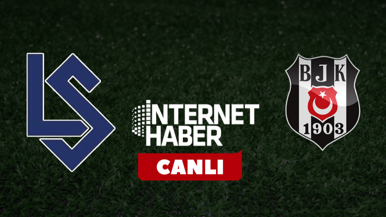 Lausanne Sport - Beşiktaş / Canlı anlatım