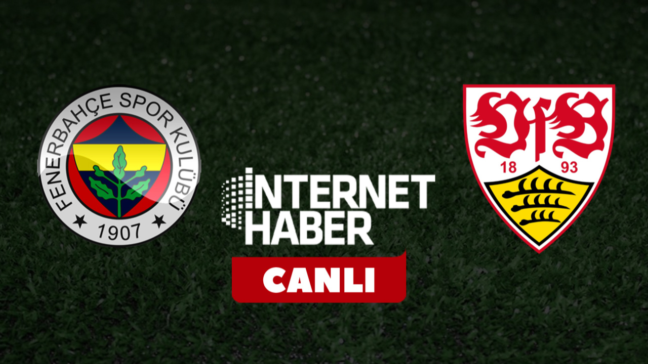 Fenerbahçe - Stuttgart / Canlı anlatım