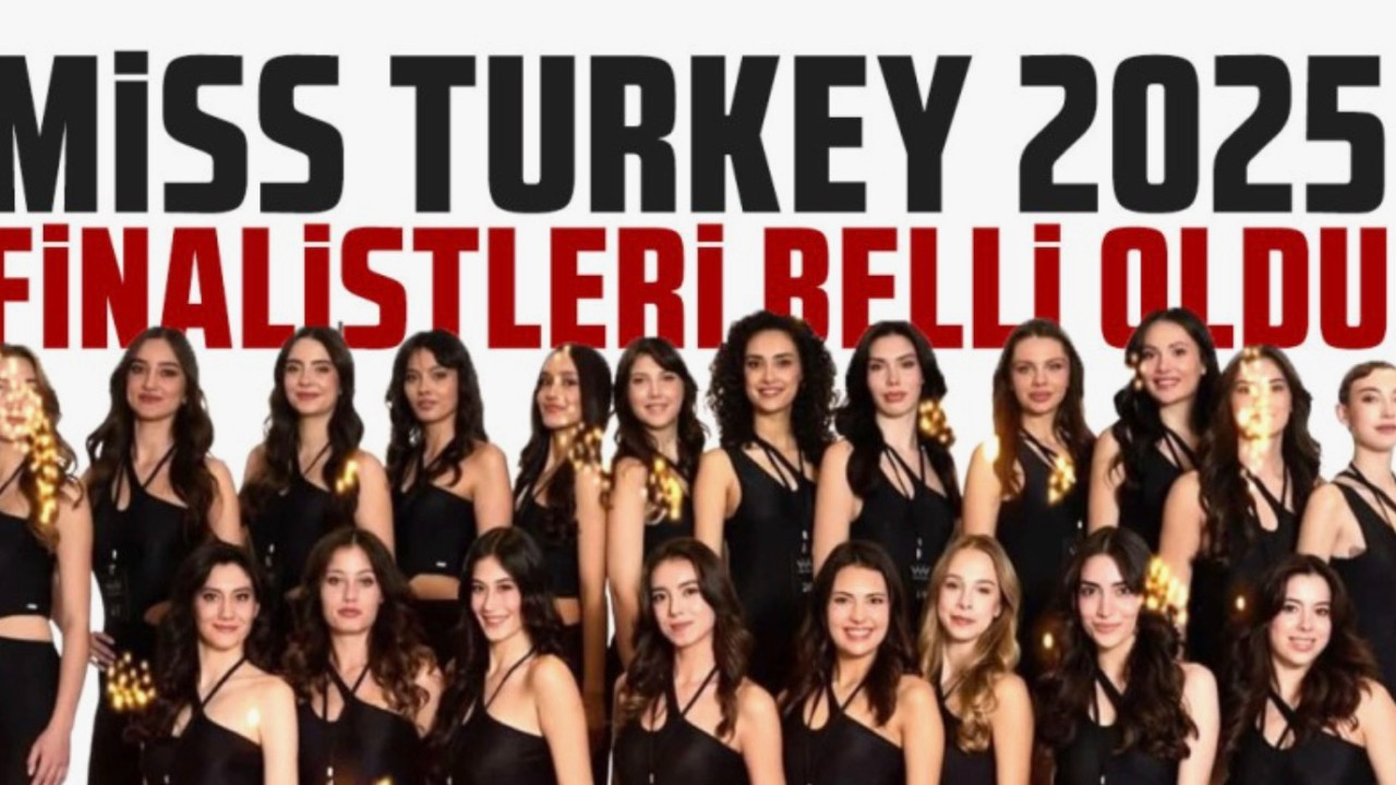 Miss Turkey 2025 finalistleri belli oldu! İşte Türkiye güzeli adayları