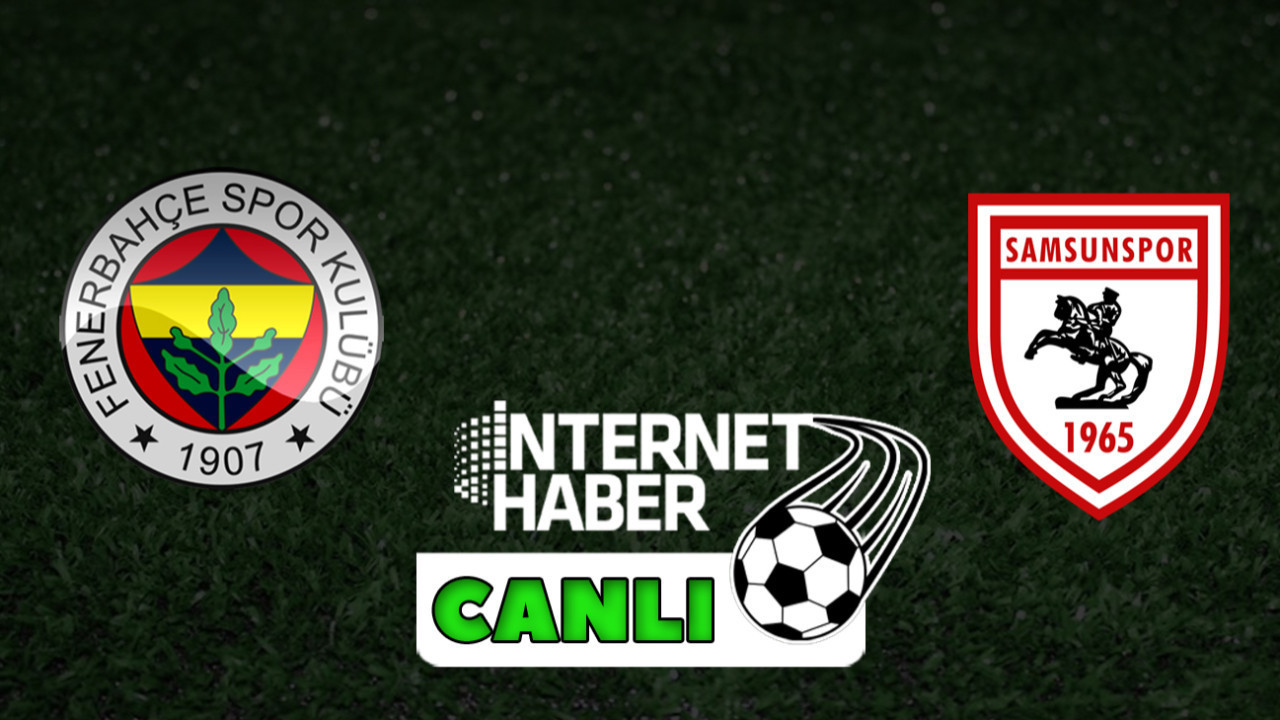 Fenerbahçe - Samsunspor / Canlı anlatım