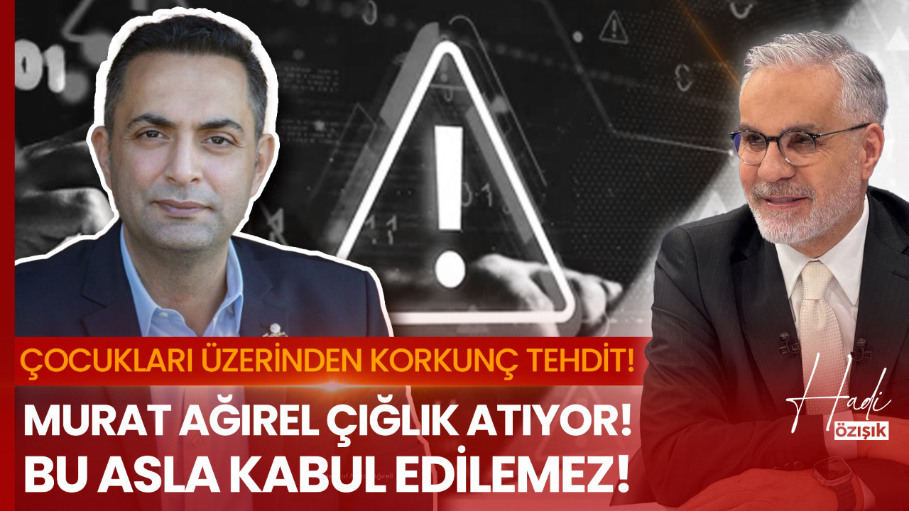 Bugün Murat Ağırel, yarın kim? Çocuklarıyla tehdit edilen Ağırel'e Hadi Özışık'tan destek!