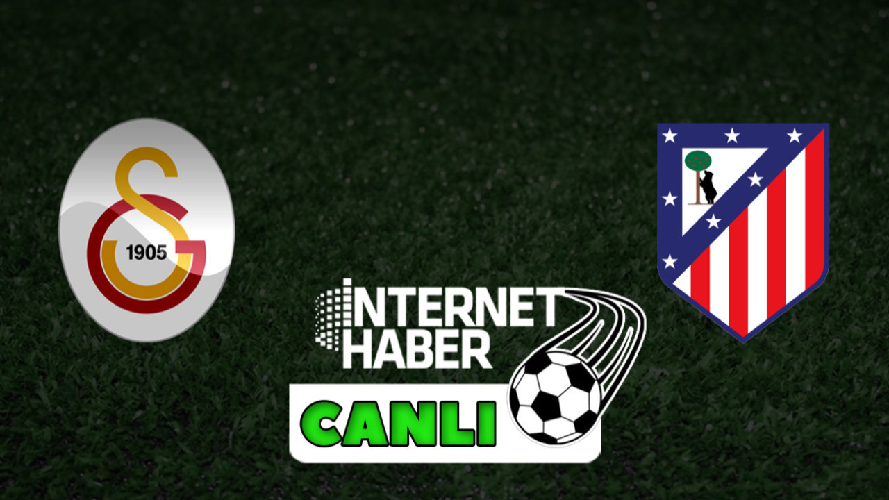 Galatasaray - Atletico Madrid / Canlı anlatım