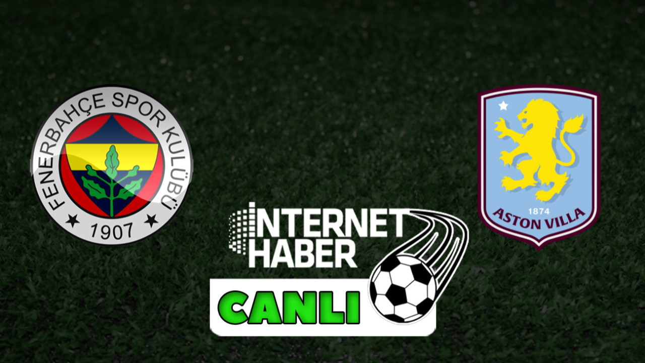 Fenerbahçe - Aston Villa / Canlı anlatım