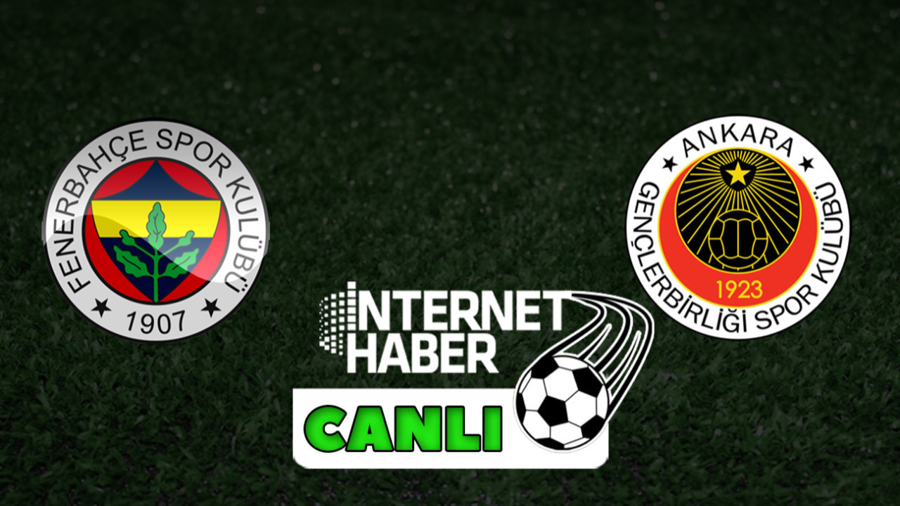 Fenerbahçe - Gençlerbirliği / Canlı anlatım