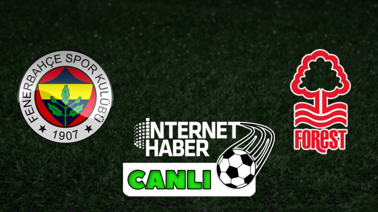 Fenerbahçe - Nottingham Forest / Canlı anlatım