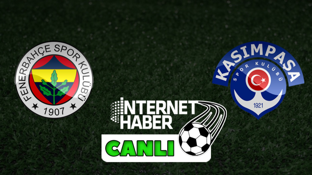Fenerbahçe - Kasımpaşa / Canlı anlatım