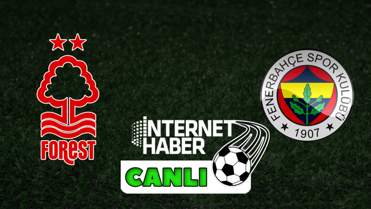 Nottingham Forest - Fenerbahçe / Canlı anlatım