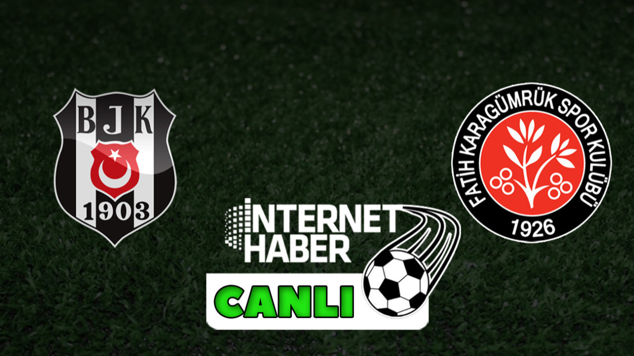 Beşiktaş - Fatih Karagümrük / Canlı anlatım