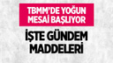 TBMM'de yoğun mesai başlıyor: İşte gündem maddeleri...