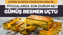 Altında çıldırtan yükseliş Piyasalarda son durum ne? Altın ve dolar daha da yükselir mi?