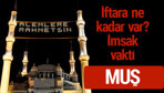 Muş iftar saatleri 2017 sahur ezan imsak vakti