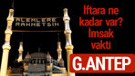 Gaziantep iftar saatleri 2017 sahur ezan imsak vakti