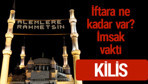 Kilis iftar saatleri 2017 sahur ezan imsak vakti