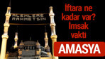 Amasya iftar saatleri 2017 sahur ezan imsak vakti