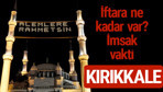 Kırıkkale iftar saatleri 2017 sahur ezan imsak vakti