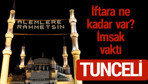 Tunceli iftar saatleri 2017 sahur ezan imsak vakti