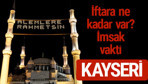 Kayseri iftar saatleri 2017 sahur ezan imsak vakti