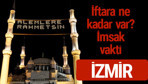 İzmir iftar saatleri 2017 sahur ezan imsak vakti