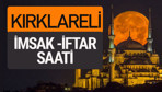 Kırklareli imsak vakti iftar sahur saatleri -Sabah akşam ezanı kaçta?