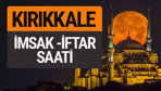 Kırıkkale imsak vakti iftar sahur saatleri -Sabah akşam ezanı kaçta?