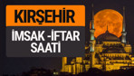 Kırşehir imsak vakti iftar sahur saatleri -Sabah akşam ezanı kaçta?