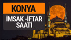Konya imsak vakti iftar sahur saatleri -Sabah akşam ezanı kaçta?