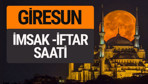 Giresun imsak vakti iftar sahur saatleri -Sabah akşam ezanı kaçta?