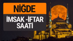 Niğde imsak vakti iftar sahur saatleri -Sabah akşam ezanı kaçta?