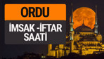 Ordu imsak vakti iftar sahur saatleri -Sabah akşam ezanı kaçta?
