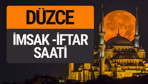 Düzce imsak vakti iftar sahur saatleri -Sabah akşam ezanı kaçta?