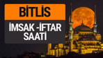 Bitlis imsak vakti iftar sahur saatleri -Sabah akşam ezanı kaçta?