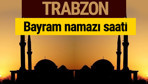Trabzon bayram namazı vakti kaçta 2018 diyanet saatleri
