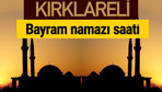 Kırklareli bayram namazı vakti kaçta 2018 diyanet saatleri