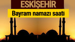 Eskişehir bayram namazı vakti kaçta 2018 diyanet saatleri