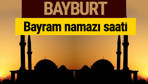 Bayburt bayram namazı vakti kaçta 2018 diyanet saatleri