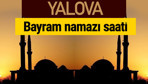 Yalova bayram namazı vakti kaçta 2018 diyanet saatleri