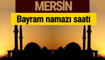 Mersin bayram namazı vakti kaçta 2018 diyanet saatleri