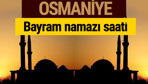 Osmaniye bayram namazı vakti kaçta 2018 diyanet saatleri