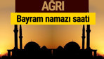 Ağrı bayram namazı vakti kaçta 2018 diyanet saatleri