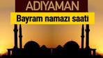 Adıyaman bayram namazı vakti kaçta 2018 diyanet saatleri