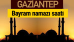 Gaziantep bayram namazı vakti kaçta 2018 diyanet saatleri