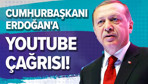 Cumhurbaşkanı Recep Tayyip Erdoğan'a Youtube çağrısı!