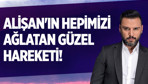 Alişan'ın hepimizi ağlatan hareketi!