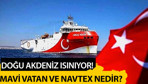 Doğu Akdeniz ısınıyor! Mavi Vatan ve NAVTEX nedir?