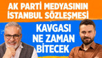 AK Parti medyasının İstanbul Sözleşmesi kavgası ne zaman bitecek?