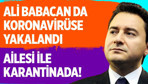 Ali Babacan koronavirüse yakalandı ailesi ile karantinada!