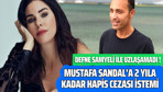 Defne Samyeli ile uzlaşamadı! Mustafa Sandal'a 2 yıla kadar hapis cezası istemi