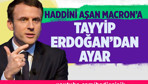 Haddini aşan Macron'a Tayyip Erdoğan'dan ayar!
