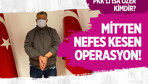 MİT'ten nefes kesen operasyon!
